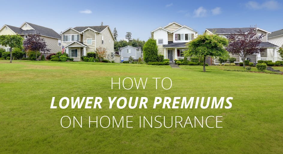 How to Lower Your Premiums on Home Insurance