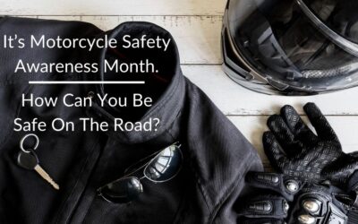 It’s Motorcycle Safety Awareness Month – How Can You Be Safe On The Road?