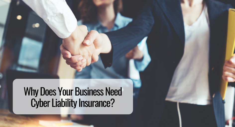Why Does Your Business Need Cyber Liability Insurance