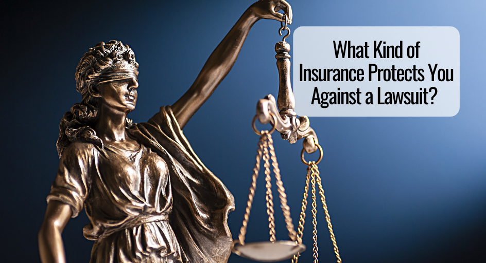What Kind of Insurance Protects You Against a Lawsuit