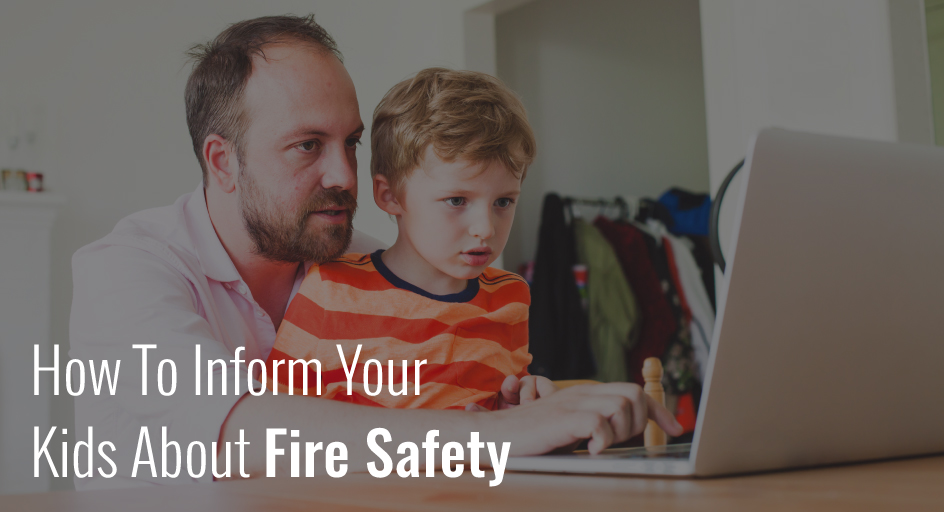 how to inform your kids about fire safety