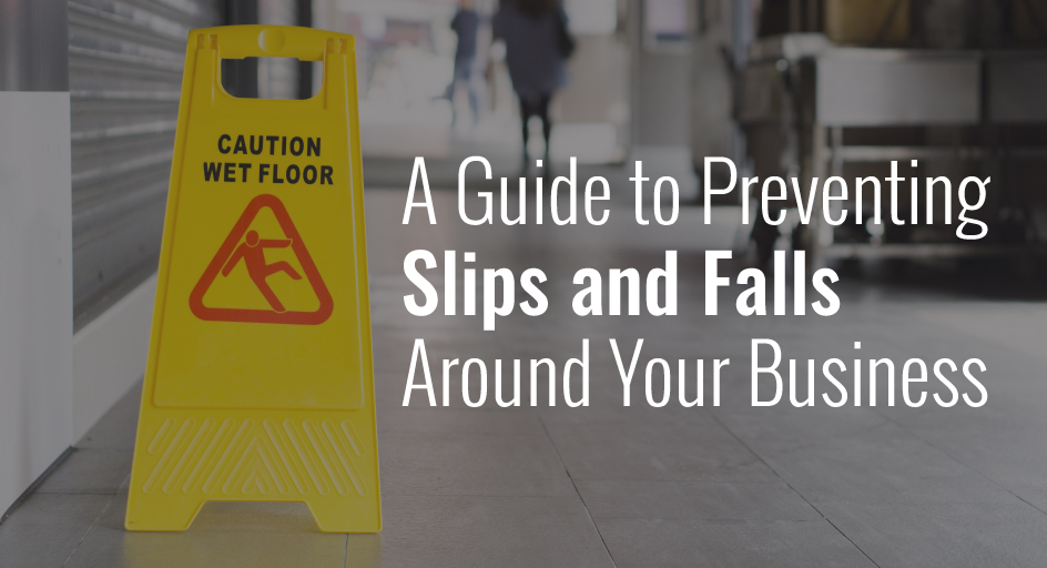 A Guide to Preventing Slips and Falls Around Your Business