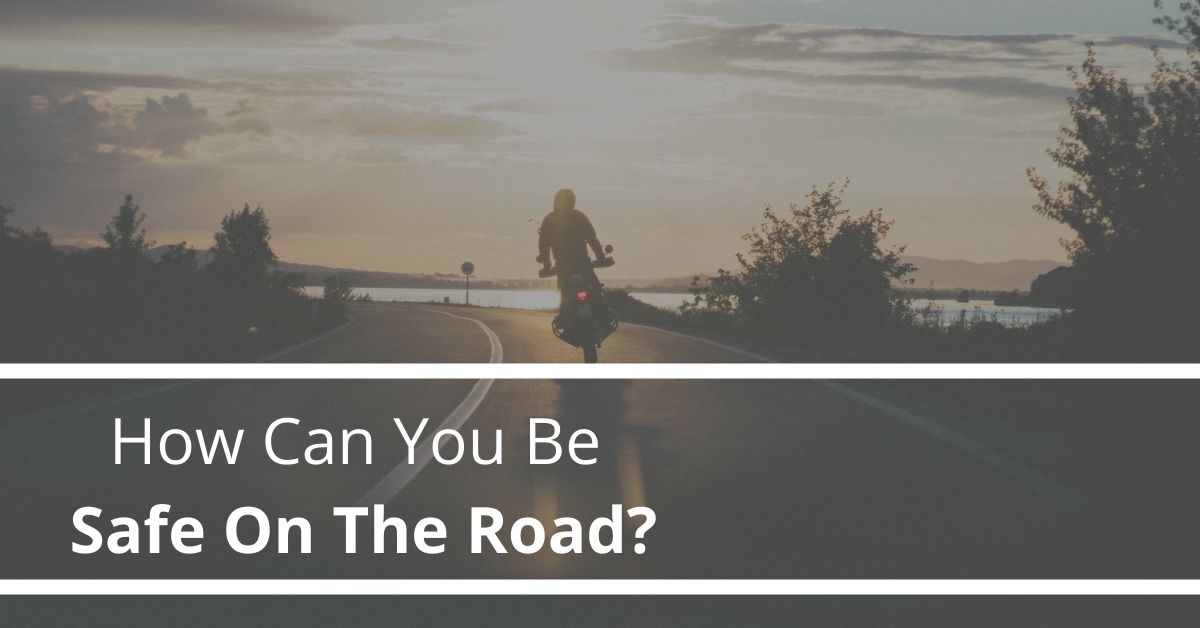 How Can You Be Safe On The Road