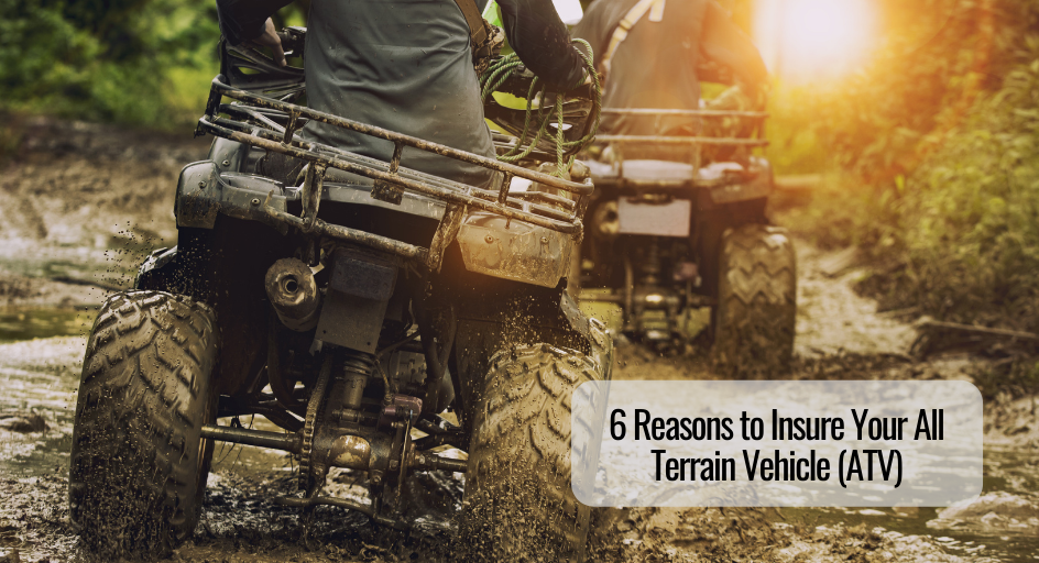 6 Reasons to Insure Your All Terrain Vehicle ATV