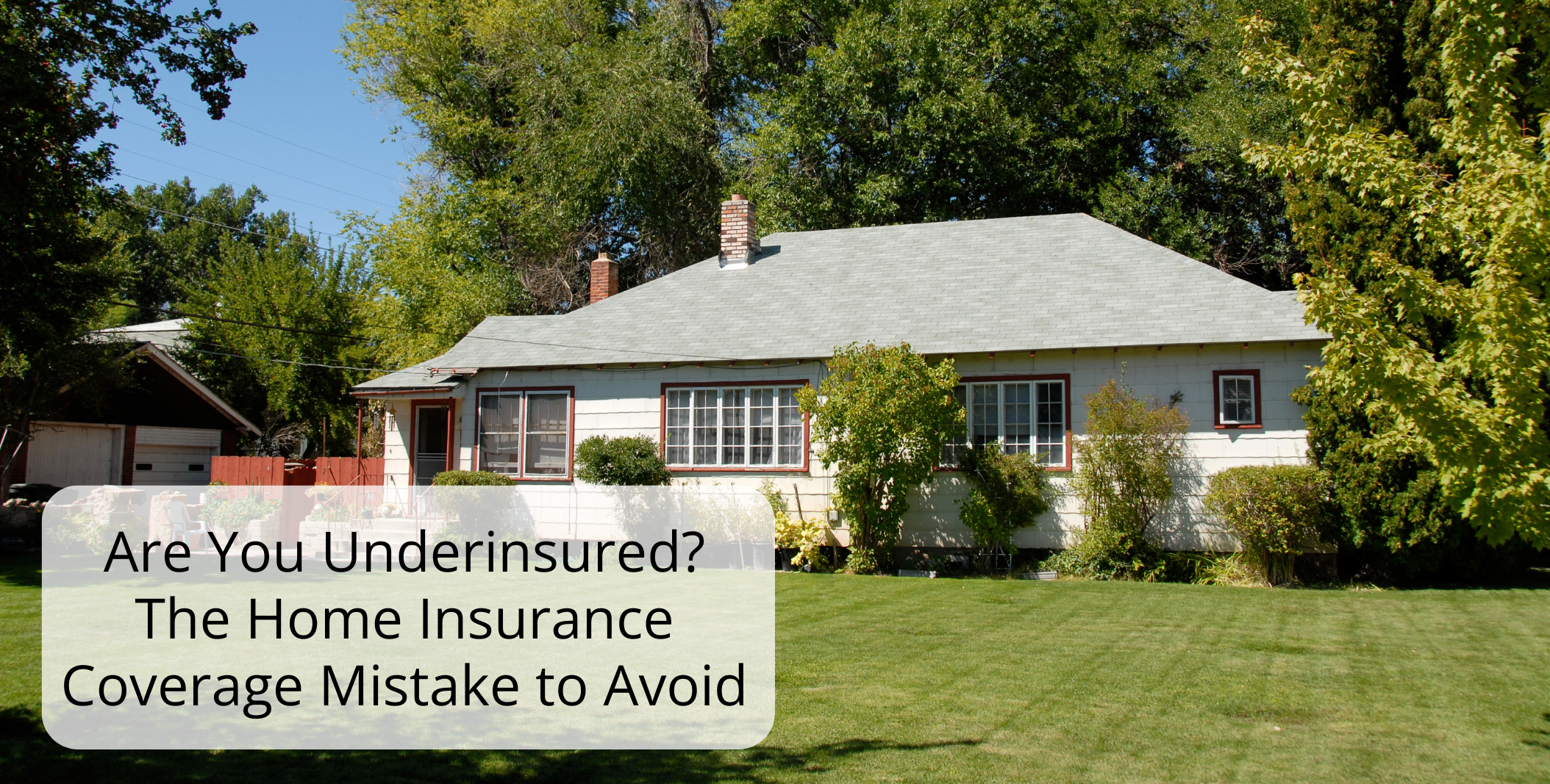 Are You Underinsured The Home Insurance Coverage Mistake to Avoid 1