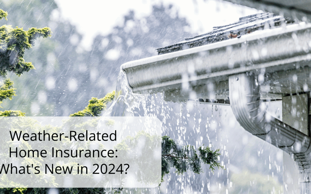 Weather-Related Home Insurance: What’s New in 2024?