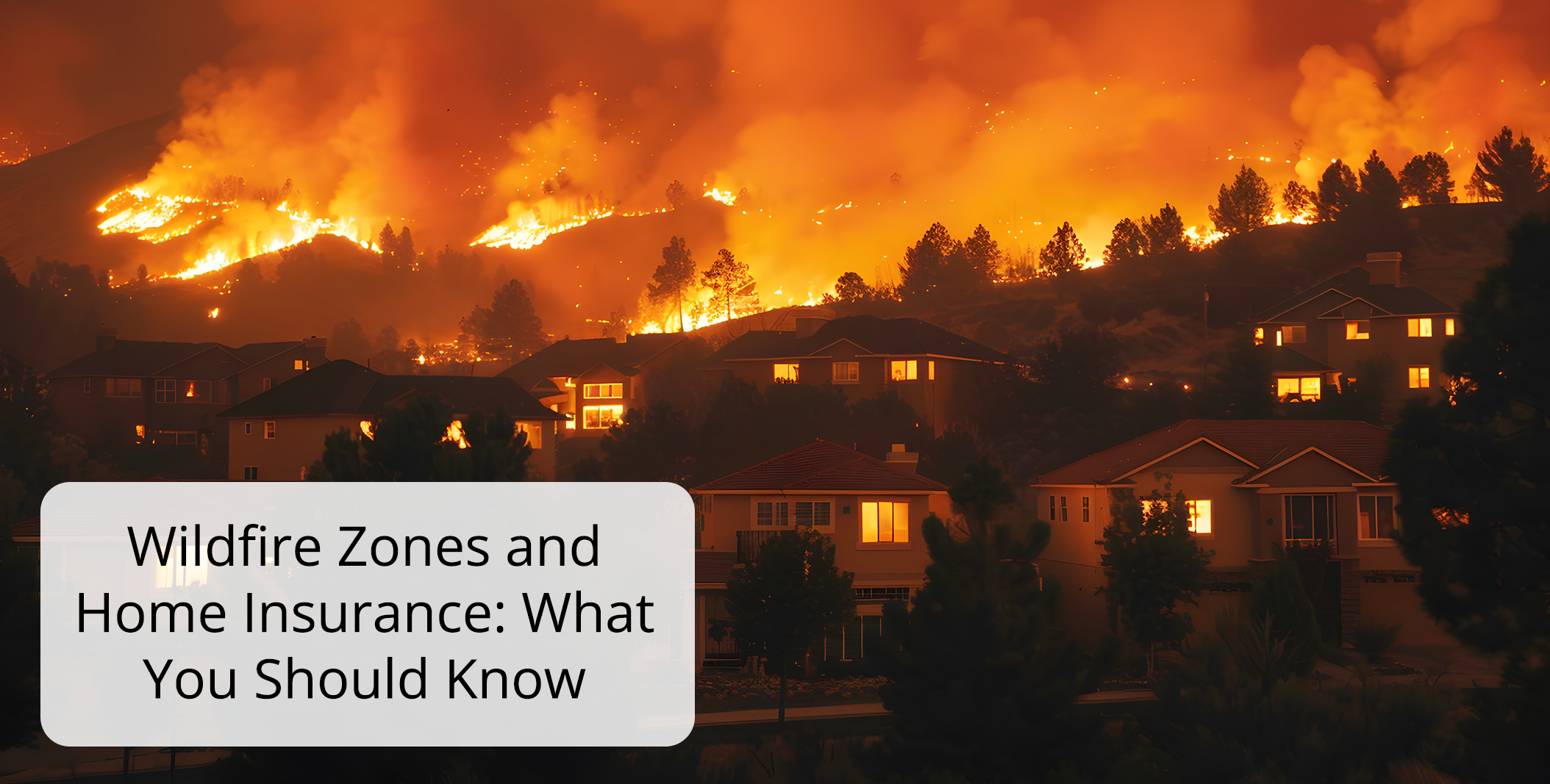 Wildfire Zones and Home Insurance  What You Should Know