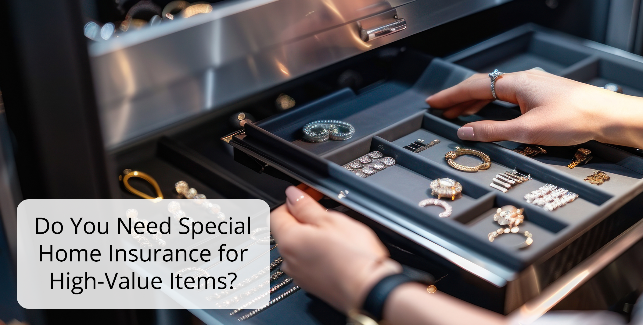 Do You Need Special Home Insurance for High Value Items Do You Need Special Home Insurance for High Value Items