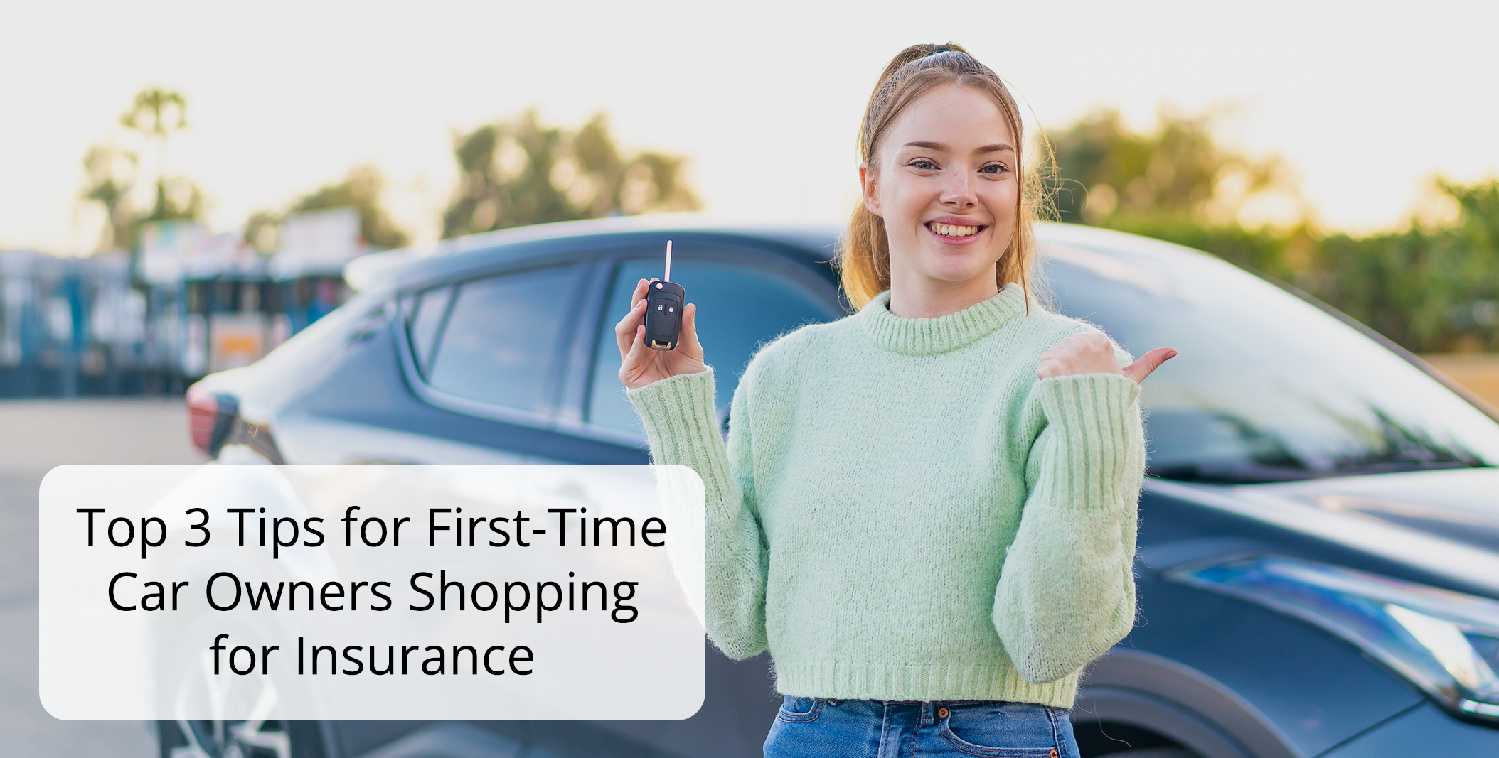 Top 3 Tips for First Time Car Owners Shopping for Insurance