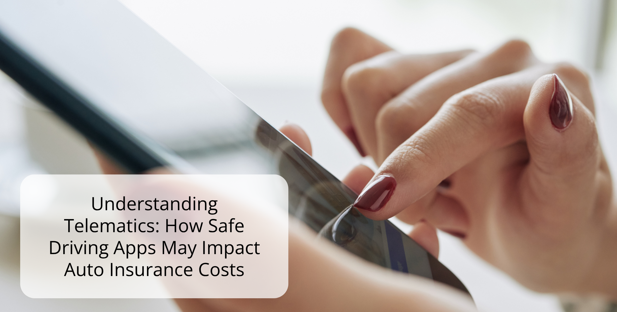 Understanding Telematics: How Safe Driving Apps May Impact Auto Insurance Costs Understanding Telematics: How Safe Driving Apps May Impact Auto Insurance Costs